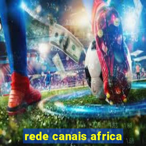 rede canais africa