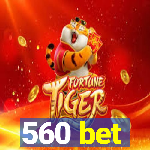 560 bet