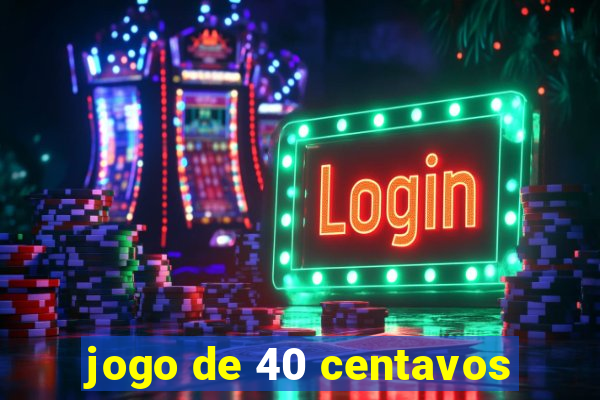 jogo de 40 centavos