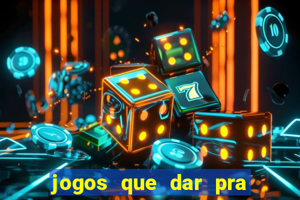 jogos que dar pra ganhar dinheiro