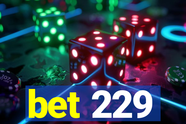 bet 229