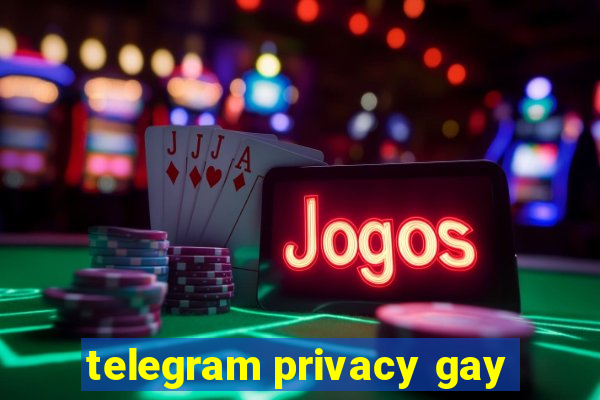 telegram privacy gay