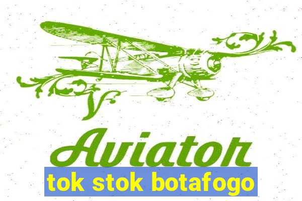 tok stok botafogo