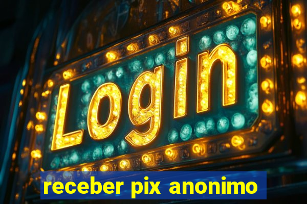 receber pix anonimo