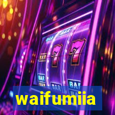 waifumiia