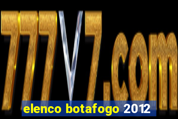 elenco botafogo 2012