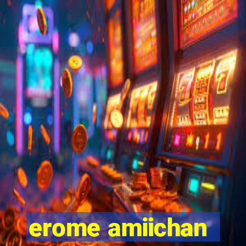 erome amiichan