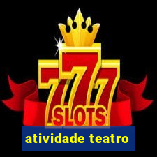 atividade teatro