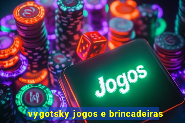 vygotsky jogos e brincadeiras