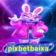 pixbetbaixa