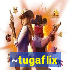 ~tugaflix